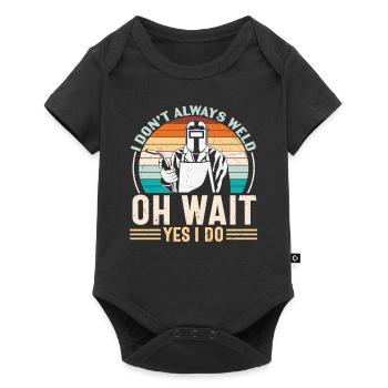 I Don't Always Weld Oh Wait! Yes I Do. - Baby Premium short-sleeve bodysuit - black - Front