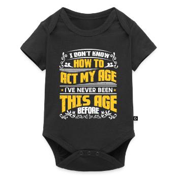 Don't Know How To Act My Age Never Been This Old - Baby Premium short-sleeve bodysuit - black - Front