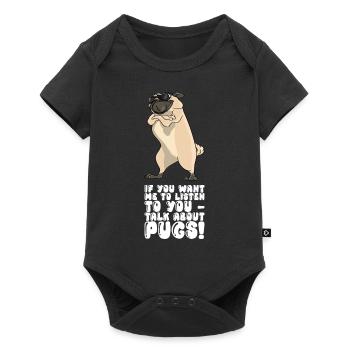 If You Want Me To Listen To You Talk About Pugs - Baby Premium short-sleeve bodysuit - black - Front