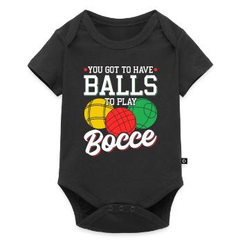 You Got to Have Bocce Balls, Funny Bocci - Baby Premium Kurzarmbody - Schwarz - Vorne