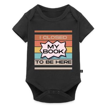 Funny Readers Quote I Closed My Book To Be Here - Baby Premium short-sleeve bodysuit - black - Front