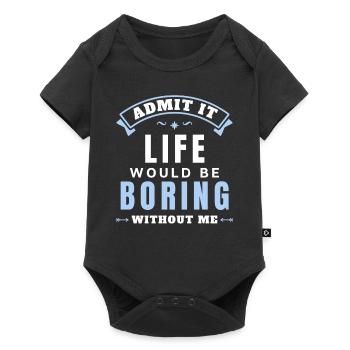 Gib es zu, das Leben wäre langweilig ohne mich - Baby Premium Kurzarmbody - Schwarz - Vorne
