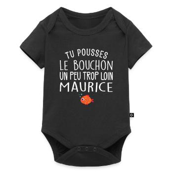 Tu Pousses le Bouchon un Peu Trop Loin Maurice ! - Body à manches courtes Premium Bébé - noir - Devant