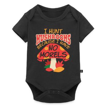I Hunt Mushrooms Because I Have No Morels - Baby Premium Kurzarmbody - Schwarz - Vorne