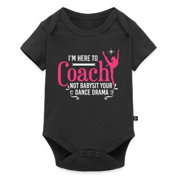 I'm Here To Coach Not Babysit Ballet Dancing Dance - Baby Premium Kurzarmbody - Schwarz - Vorne