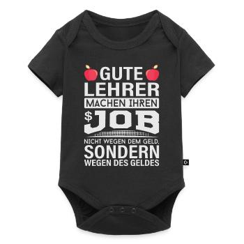 Lehrer machen Job nicht wegen Geld, sondern - Baby Premium Kurzarmbody - Schwarz - Vorne