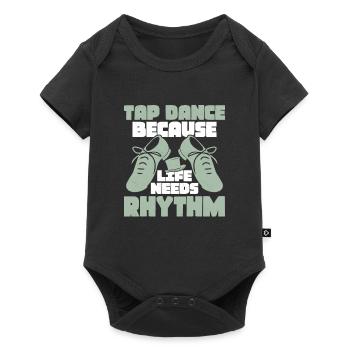 Tap Dance Because Life Needs Rhythm Tap Dancing Ta - Baby Premium Kurzarmbody - Schwarz - Vorne