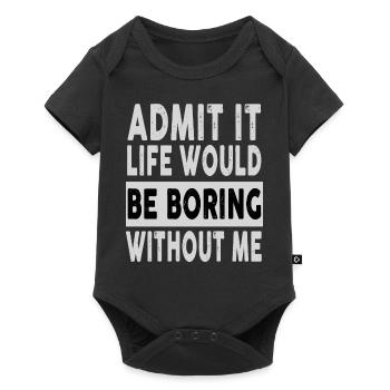 Admit It Life Would Be Boring Without Me Funny - Baby Premium short-sleeve bodysuit - black - Front