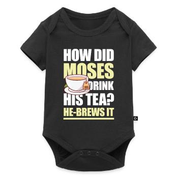 How Did Moses Drink His Tea He-Brews It für einen - Baby Premium Kurzarmbody - Schwarz - Vorne