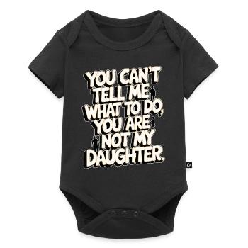 You cant't tell me what to do you not my daughter - Baby Premium short-sleeve bodysuit - black - Front