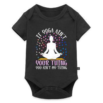 If Yoga ain't your thing you ain't my thing - Yoga - Baby Premium short-sleeve bodysuit - black - Front