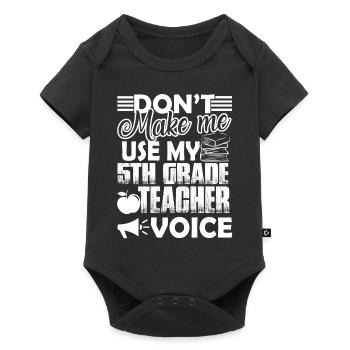 Don't Make Me Use My 5th Grade Teacher Voice - Baby Premium short-sleeve bodysuit - black - Front