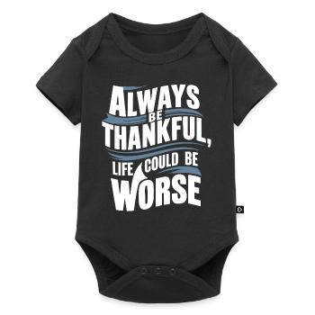 Always be thankful life could be worse - Baby Premium short-sleeve bodysuit - black - Front
