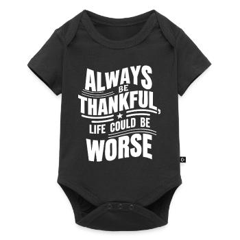 Always be thankful life could be worse - Baby Premium short-sleeve bodysuit - black - Front