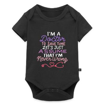 I'm A Doctor T Shirt Funny Doctor Always Right - Baby Premium short-sleeve bodysuit - black - Front