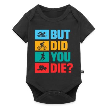 But did you die? Swim Cycle Run Triathlon - Baby Premium short-sleeve bodysuit - black - Front