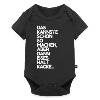 Das kannste schon so machen aber dann isses kacke! - Baby Premium Kurzarmbody - Schwarz - Vorne