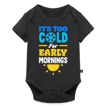 It's Too Cold for Early Mornings Cozy - Baby Premium Kurzarmbody - Schwarz - Vorne