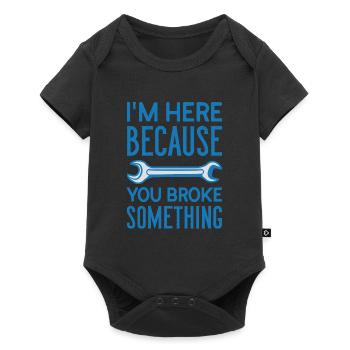 I am Here Because You Broke Something Handwerker - Baby Premium short-sleeve bodysuit - black - Front
