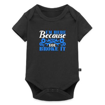 I'm Here Because You Broke It Mechanic - Baby Premium short-sleeve bodysuit - black - Front