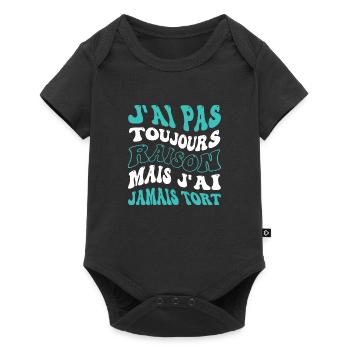 J'ai pas toujours raison mais j'ai jamais tort - Body à manches courtes Premium Bébé - noir - Devant