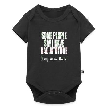 "Some People Say I Have Bad Attitude, I Say Screw - Baby Premium short-sleeve bodysuit - black - Front