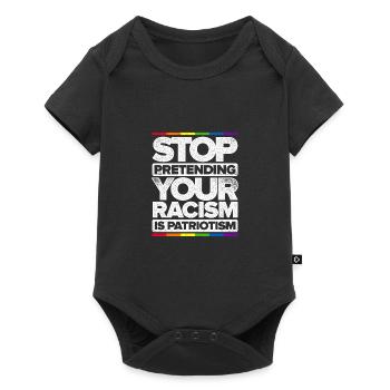 Stop Pretending Your Racism Is Patriotism Gay Prid - Baby Premium Kurzarmbody - Schwarz - Vorne