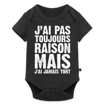 J'ai Pas Toujours Raison Mais J'ai Jamais Tort - Body à manches courtes Premium Bébé - noir - Devant