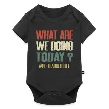 What Are We Doing Today - PE Teacher Life Funny - Body à manches courtes Premium Bébé - noir - Devant
