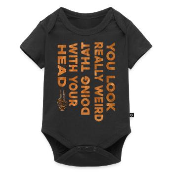 You Look Really Weird Doing That with Your Head - Body à manches courtes Premium Bébé - noir - Devant