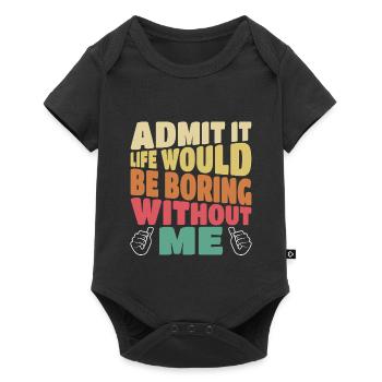 Admit it life would be boring without me funny - Baby Premium short-sleeve bodysuit - black - Front