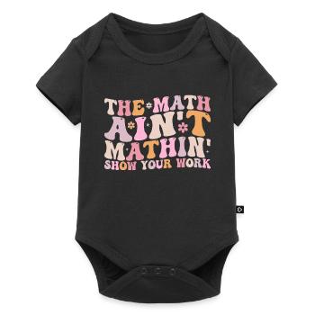 The Math Aint Mathin Show Your Work - Body à manches courtes Premium Bébé - noir - Devant