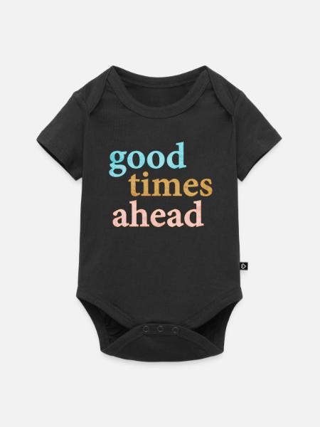 Good Times Ahead Statement Spruch - Baby Premium Kurzarmbody - Schwarz