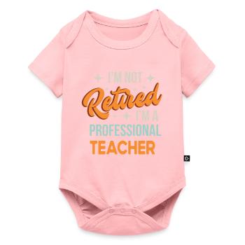 I'm Not Retired I'm T Professional Teacher Funny - Baby Premium short-sleeve bodysuit - rose - Front
