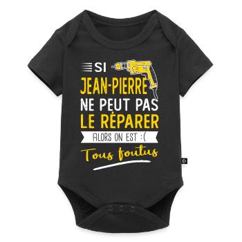 Si Jean pierre ne peut pas le réparer c'est foutus - Body à manches courtes Premium Bébé - noir - Devant