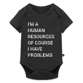 I m A Human Resources Of Course I Have Problems - Baby Premium short-sleeve bodysuit - black - Front