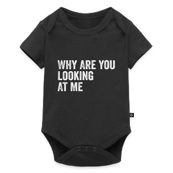 Why Are You Looking At Me, Joke, Sarcastic, Funny - Body à manches courtes Premium Bébé - noir - Devant
