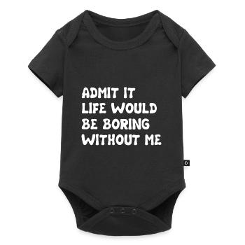 Admit It Life Would Be Boring Without Me - Funny - Baby Premium short-sleeve bodysuit - black - Front
