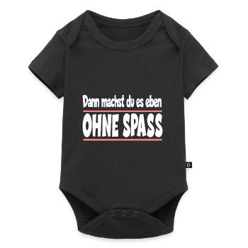 Dann machst du es eben ohne Spass - Baby Premium Kurzarmbody - Schwarz - Vorne