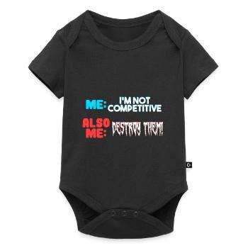 Me I m Not Competitive Also Me Destroy Them - Baby Premium short-sleeve bodysuit - black - Front
