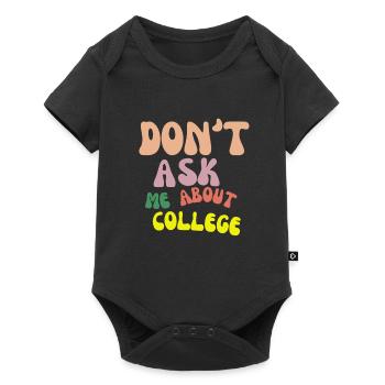 Don't ask me about college - Baby Premium Kurzarmbody - Schwarz - Vorne