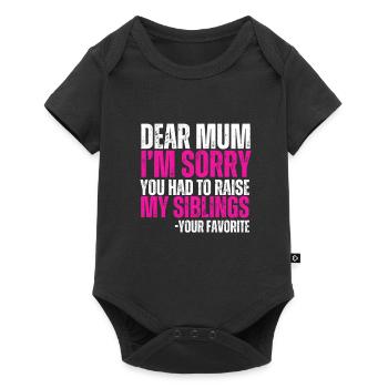 Dear Mum Im Sorry You Had To Raise My Siblings - Baby Premium Kurzarmbody - Schwarz - Vorne