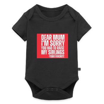 Dear Mum Im Sorry You Had To Raise My Siblings - Baby Premium Kurzarmbody - Schwarz - Vorne