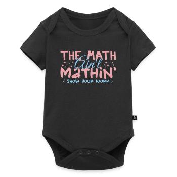 The Math Aint Mathin Show Your Work - Body à manches courtes Premium Bébé - noir - Devant