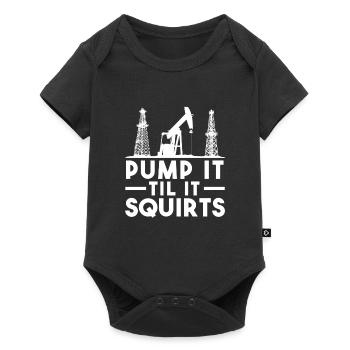Pump It Til It Squirts Oil Pumps Humor - Baby Premium short-sleeve bodysuit - black - Front