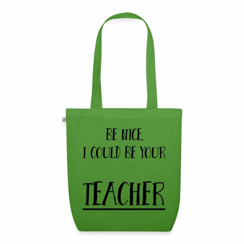 Be nice, I could be your teacher - Bio-Stoffbeutel