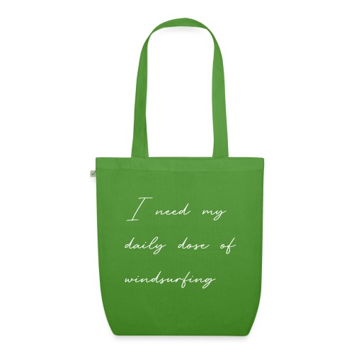 Schriftzug: I need my daily dose of windsurfing - EarthPositive Tote Bag