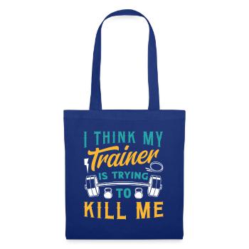 I Think My Trainer Is Trying To Kill Me Fitness - Tote Bag - royal blue - Front