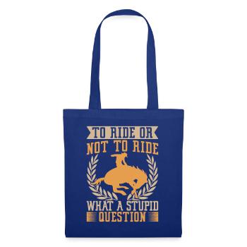 Western Rider To Ride Or Not Ride Cowgirls Rodeo - Stoffbeutel - Royalblau - Vorne