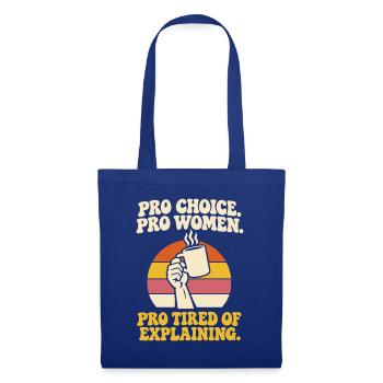 Pro Choice Pro Women Pro Tired Of Explaining - Stoffbeutel - Royalblau - Vorne